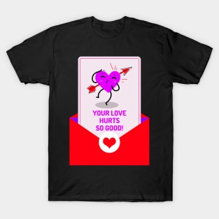 Your Love Hurts So Good T-Shirt